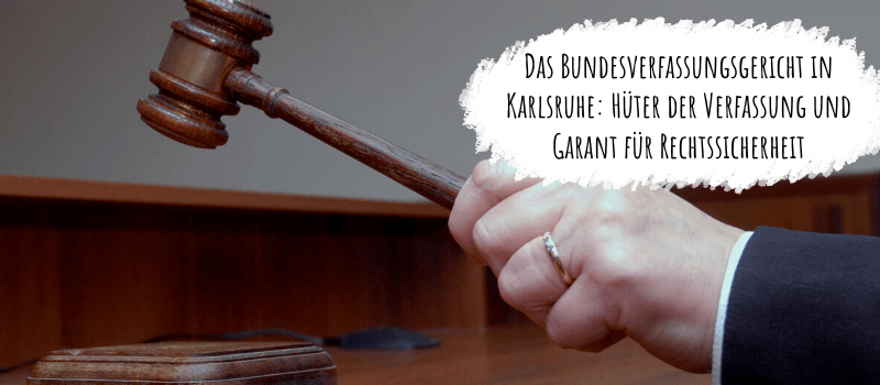 Das Bundesverfassungsgericht in Karlsruhe: Hüter der Verfassung und Garant für Rechtssicherheit