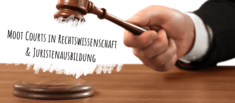 Moot Courts in Rechtswissenschaft & Juristenausbildung