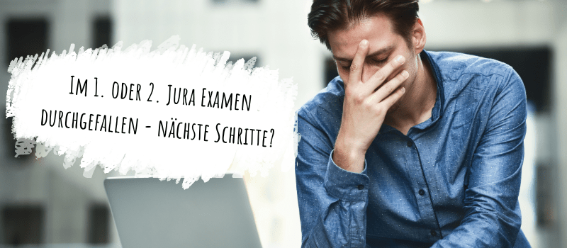 Im 1. oder 2. Jura Examen durchgefallen - nächste Schritte?