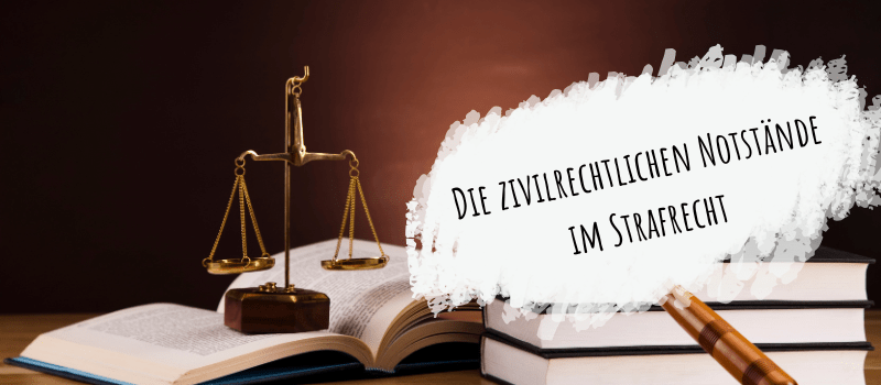 Die zivilrechtlichen Notstände im Strafrecht