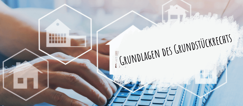 Grundlagen des Grundstückrechts